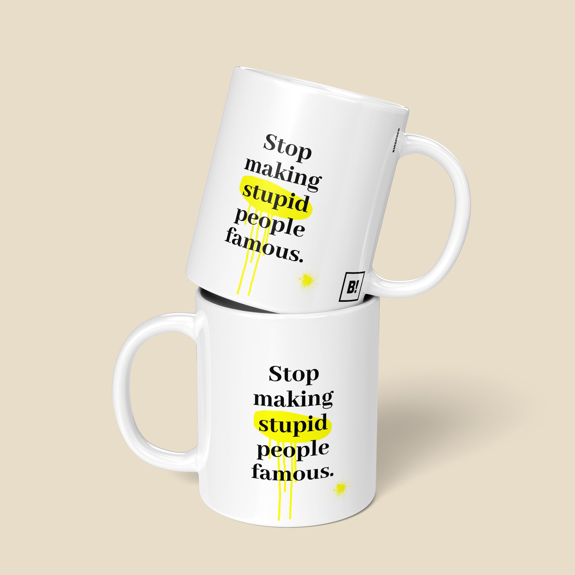 Get inspired by the quote, "Stop Making Stupid People Famous" on this 11oz white glossy coffee mug with a front and back view.