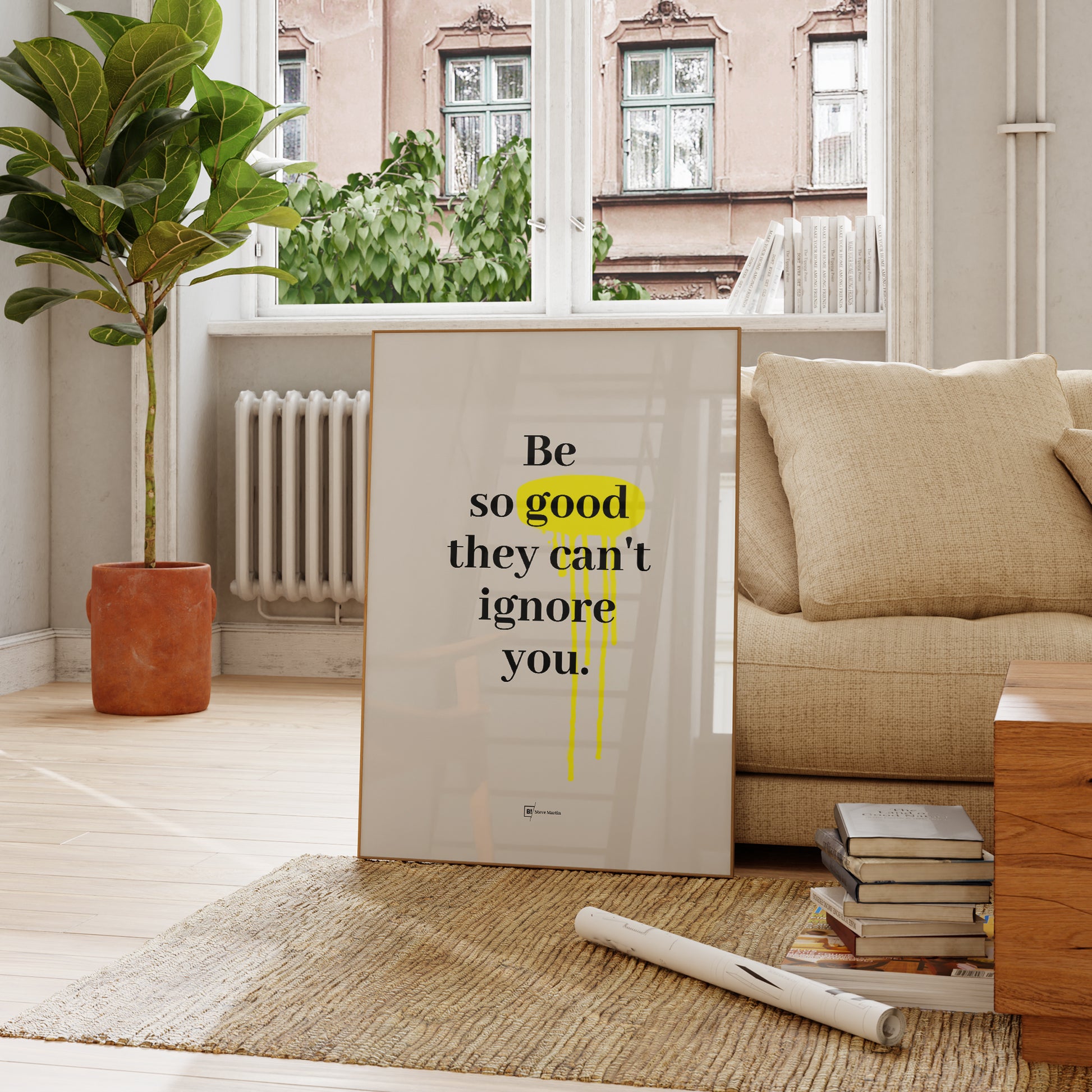 Be inspired by Steve Martin's famous "Be so good they can't ignore you" quote art print. This artwork was printed using the giclée process on archival acid-free paper and is presented in a french living room that captures its timeless beauty in every detail.