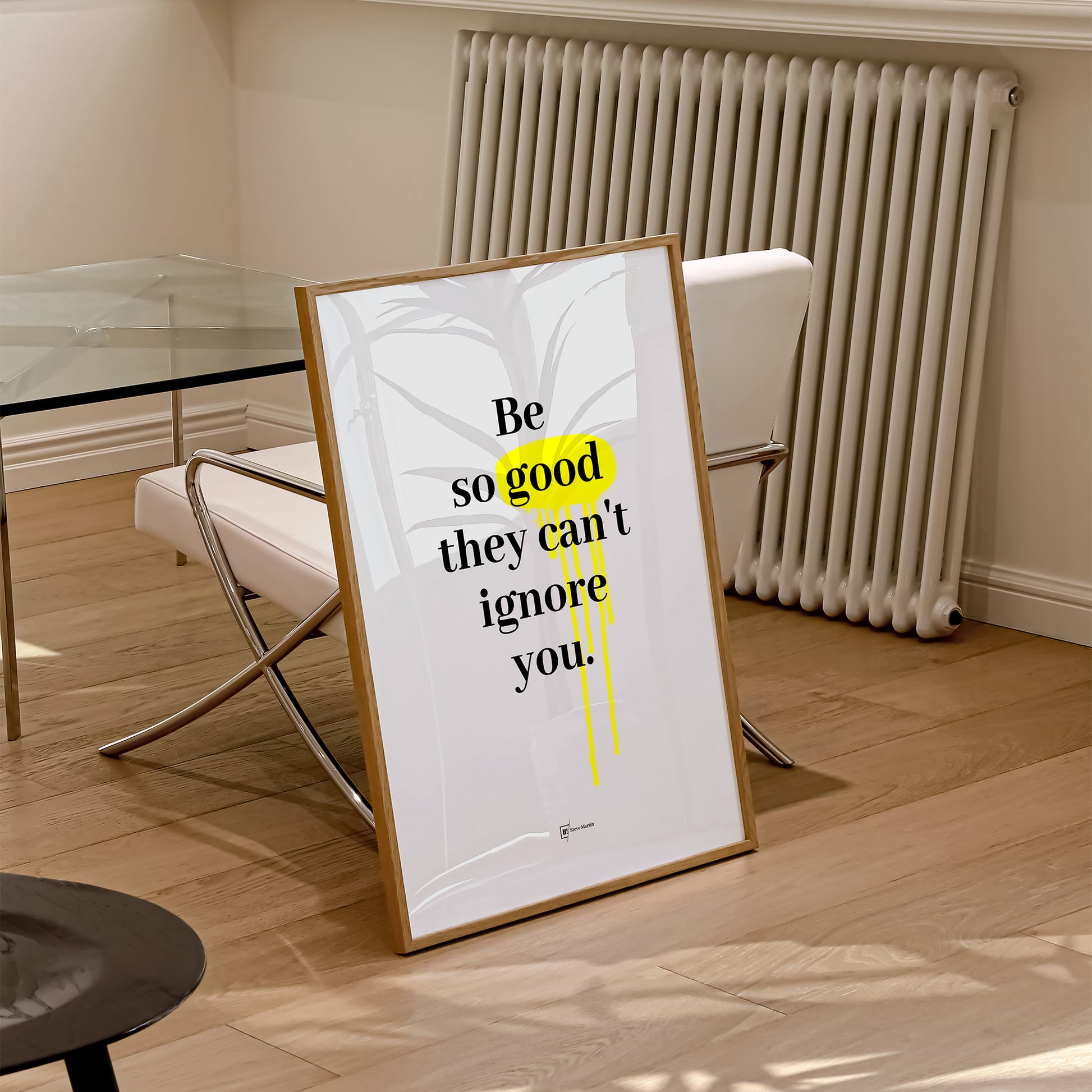 Be inspired by Steve Martin's famous "Be so good they can't ignore you" quote art print. This artwork was printed using the giclée process on archival acid-free paper and is presented in a natural oak frame that captures its timeless beauty in every detail.