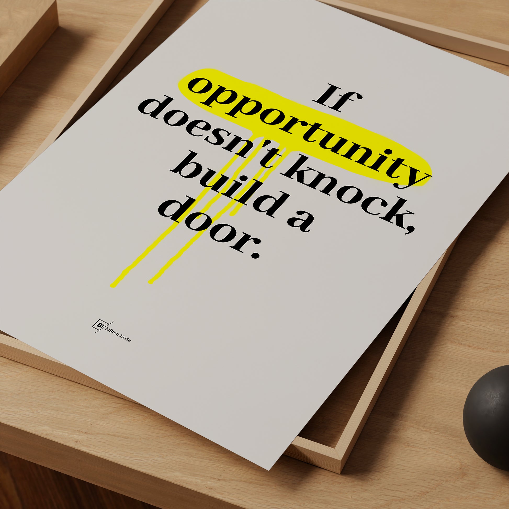 Be inspired by Milton Berle's famous "If opportunity doesn't knock, build a door" quote art print. This artwork was printed using giclée on archival acid-free paper and is presented as a print close-up that captures its timeless beauty in every detail.