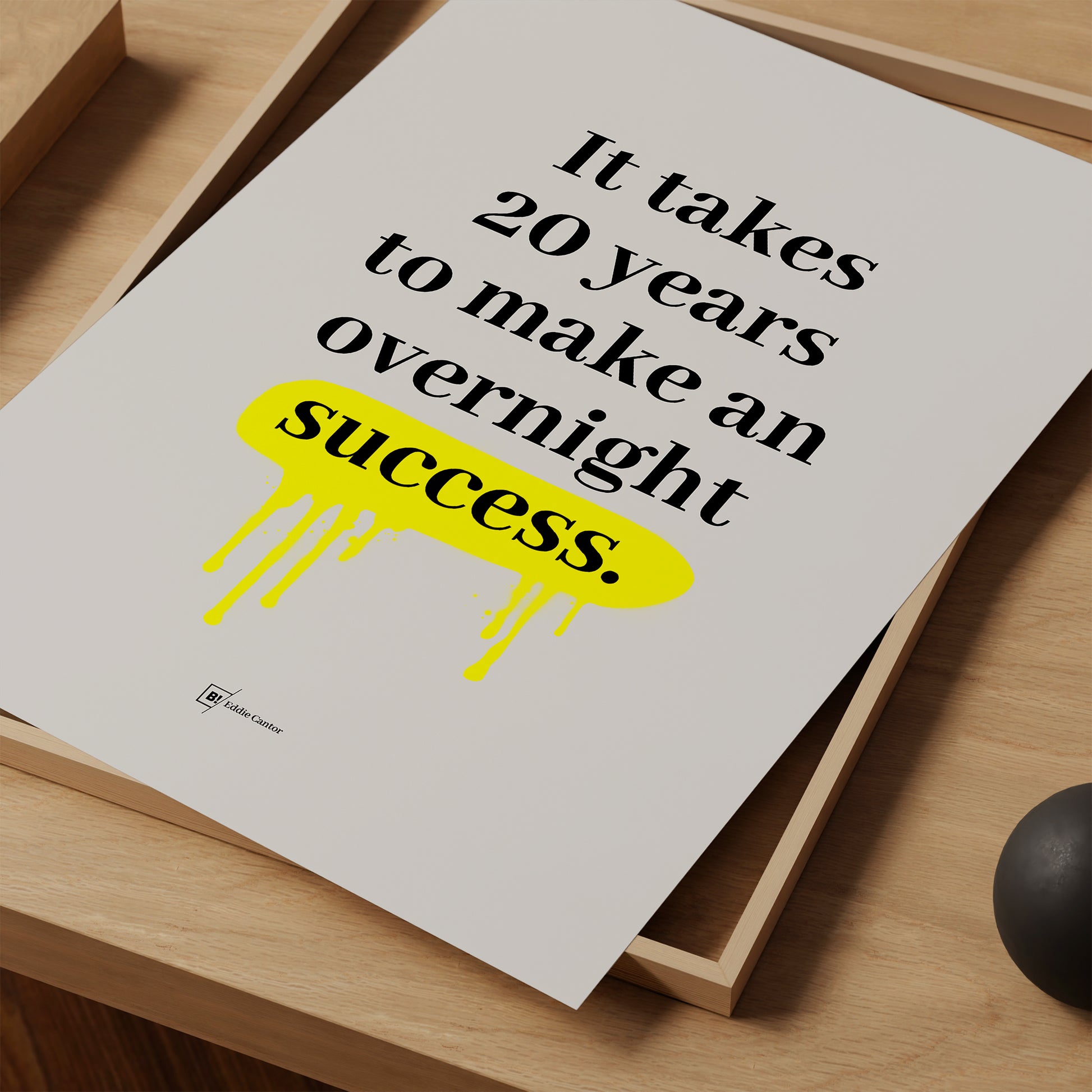 Be inspired by Eddie Cantor's famous "It takes 20 years to make an overnight success" quote art print. This artwork was printed using giclée on archival acid-free paper and is presented as a print close-up that captures its timeless beauty in every detail.