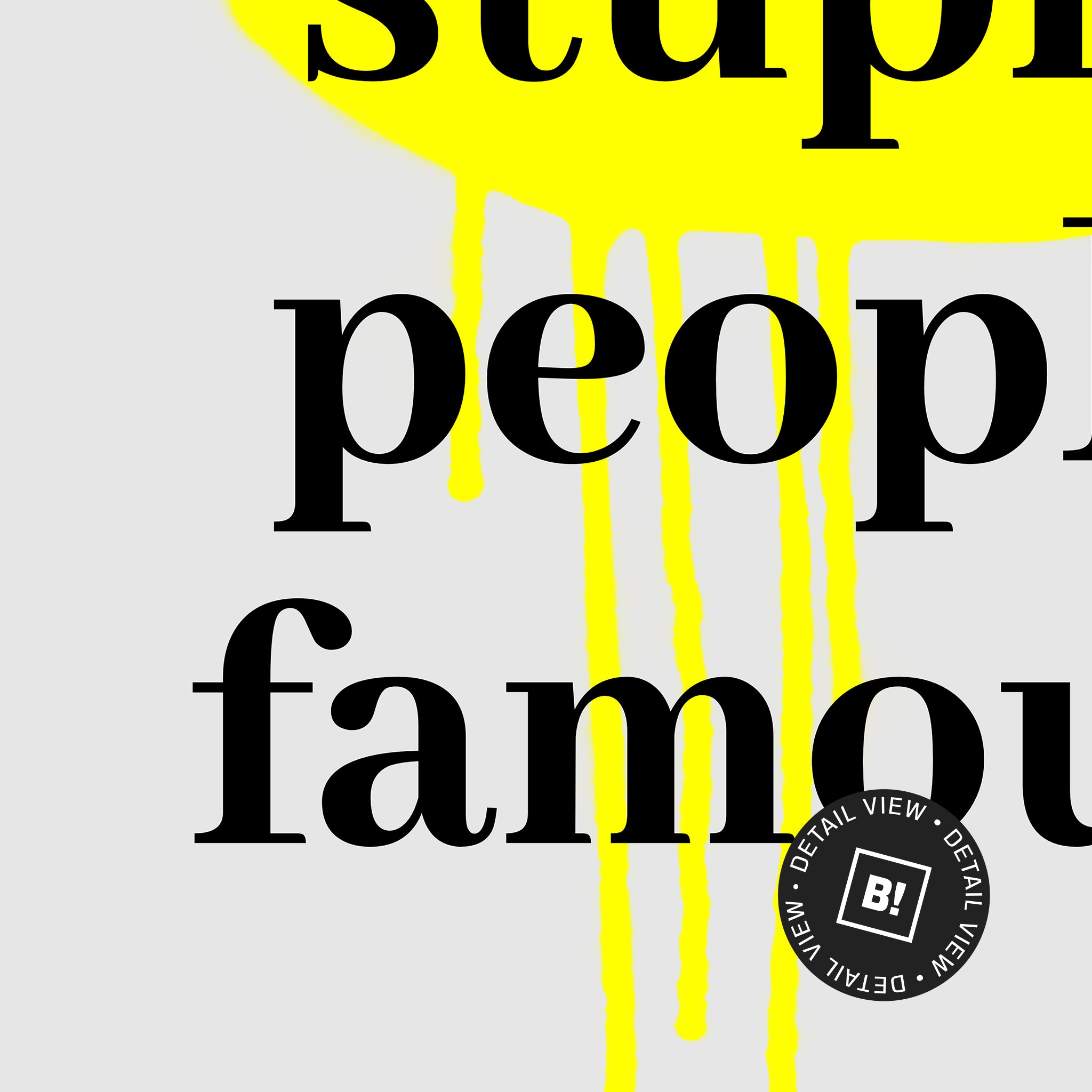A detail view of our "Stop making stupid people famous" quote art print! This artwork was printed using the giclée process on archival acid-free paper and shows its timeless beauty in every detail.