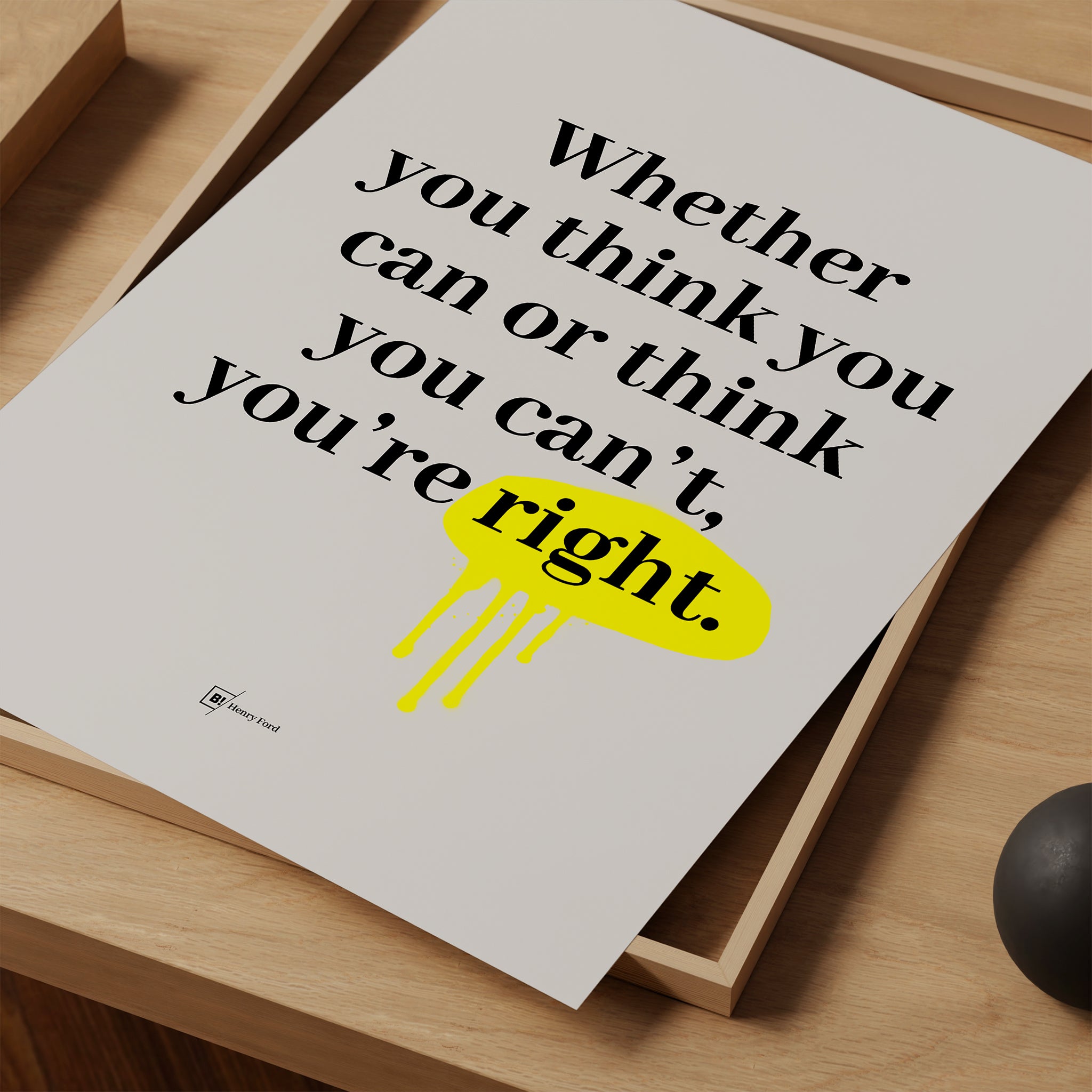 Be inspired by Henry Ford's famous "Whether you think you can or think you can't, you're right" quote art print. This artwork was printed using giclée on archival acid-free paper and is presented as a print close-up that captures its timeless beauty in every detail.