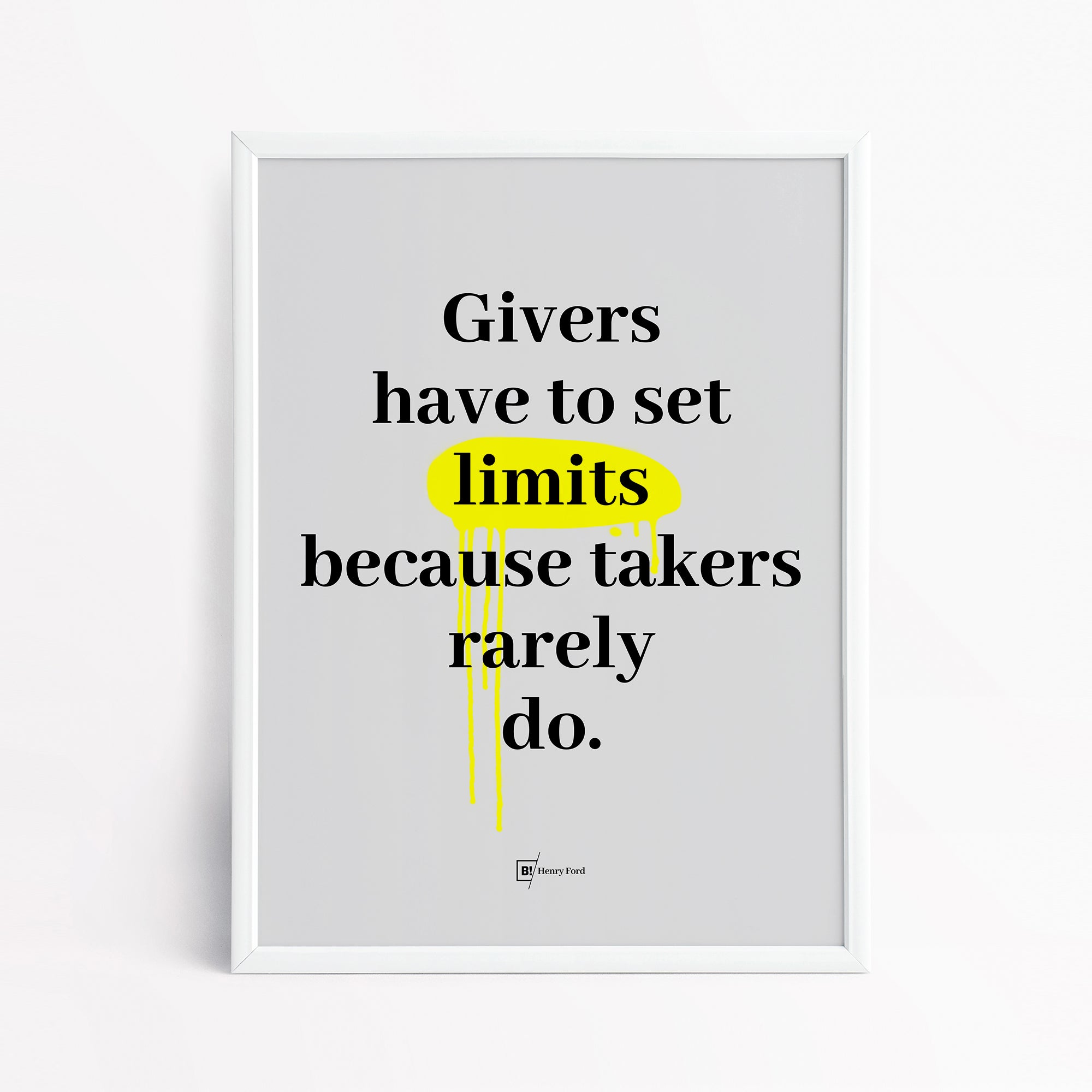 Be inspired by Henry Ford's famous "Givers have to set limits because takers rarely do" quote art print.This artwork was printed using the giclée process on archival acid-free paper and is presented in a simple white frame that captures its timeless beauty in every detail.