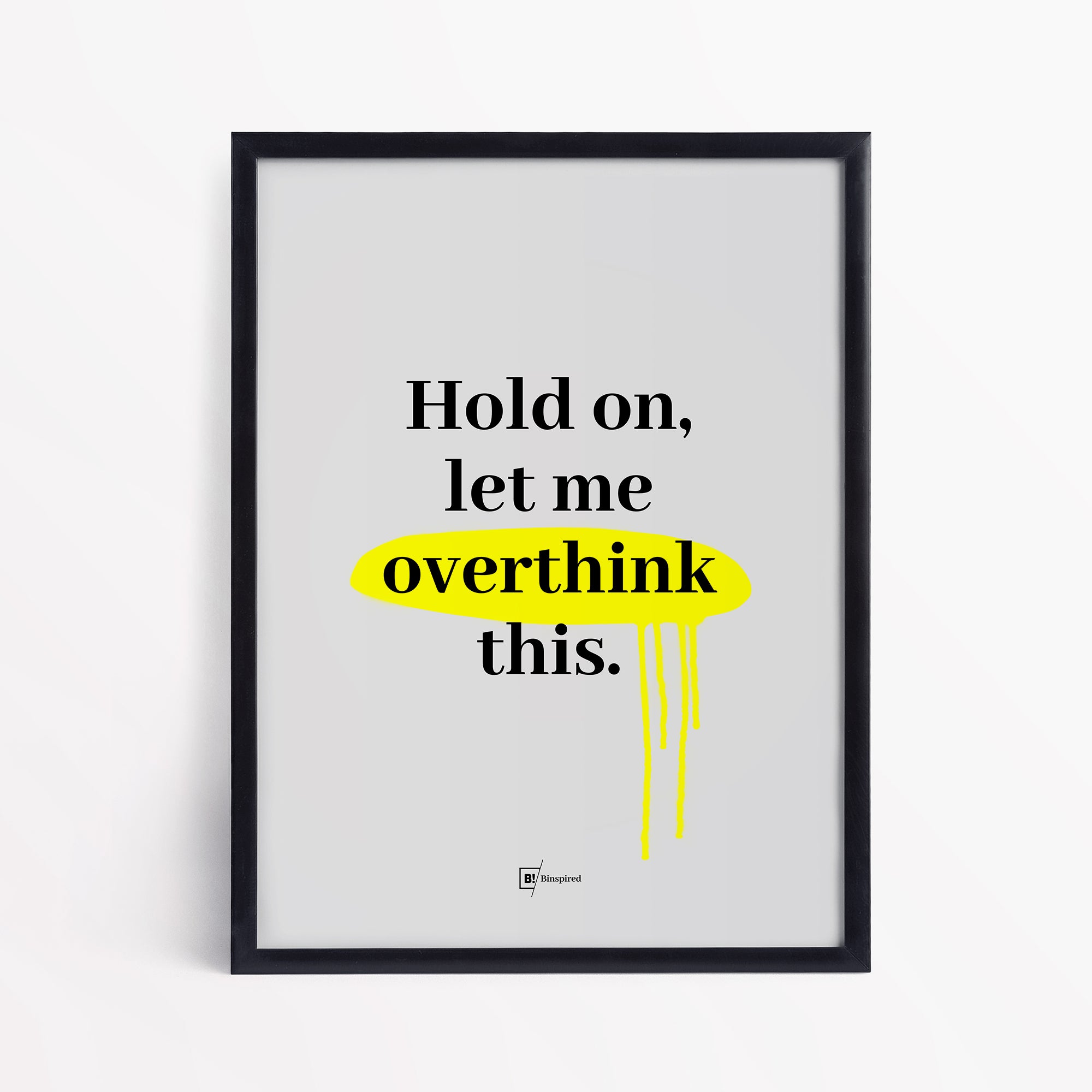 Be inspired by our "Hold on, let me overthink this" quote art print! This artwork was printed using the giclée process on archival acid-free paper and is presented in a simple black frame that captures its timeless beauty in every detail.