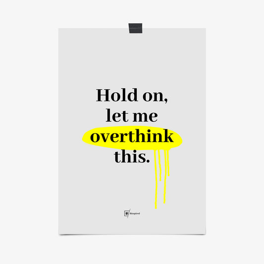 Be inspired by our "Hold on, let me overthink this" quote art print! This artwork was printed using the giclée process on archival acid-free paper that captures its timeless beauty in every detail.