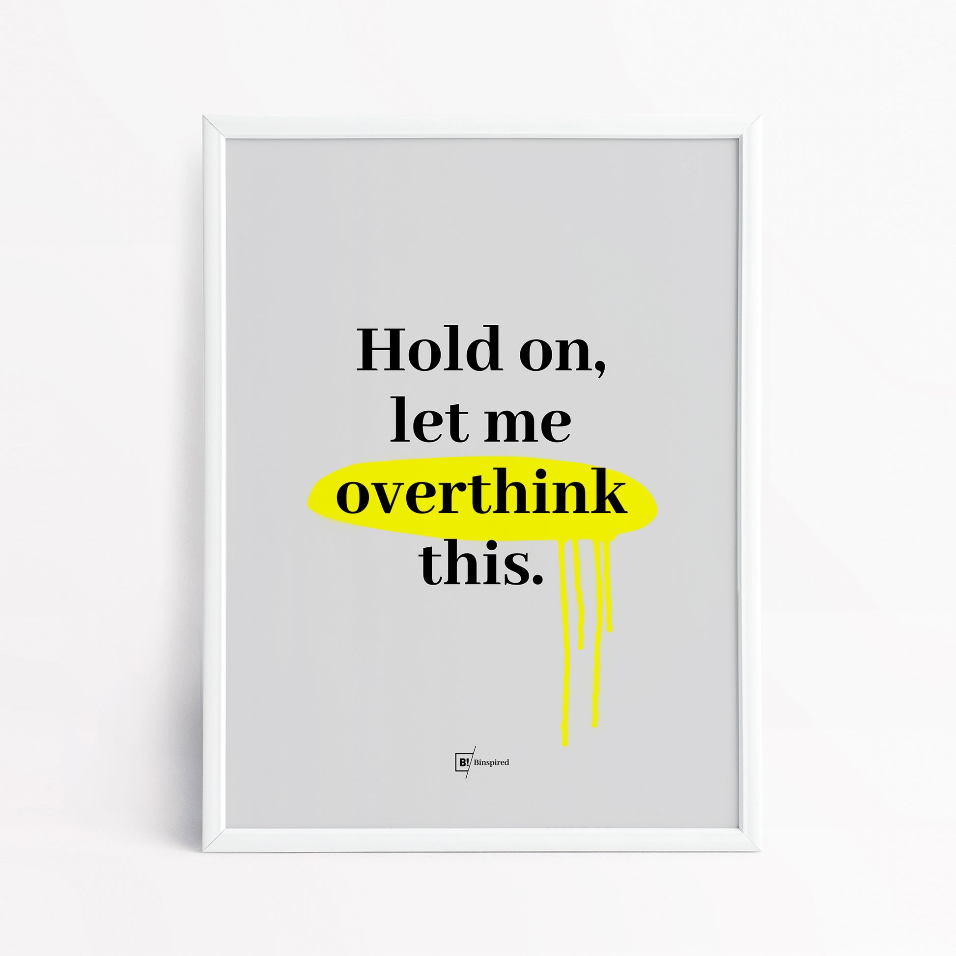 Be inspired by our "Hold on, let me overthink this" quote art print! This artwork was printed using the giclée process on archival acid-free paper and is presented in a simple white frame that captures its timeless beauty in every detail.