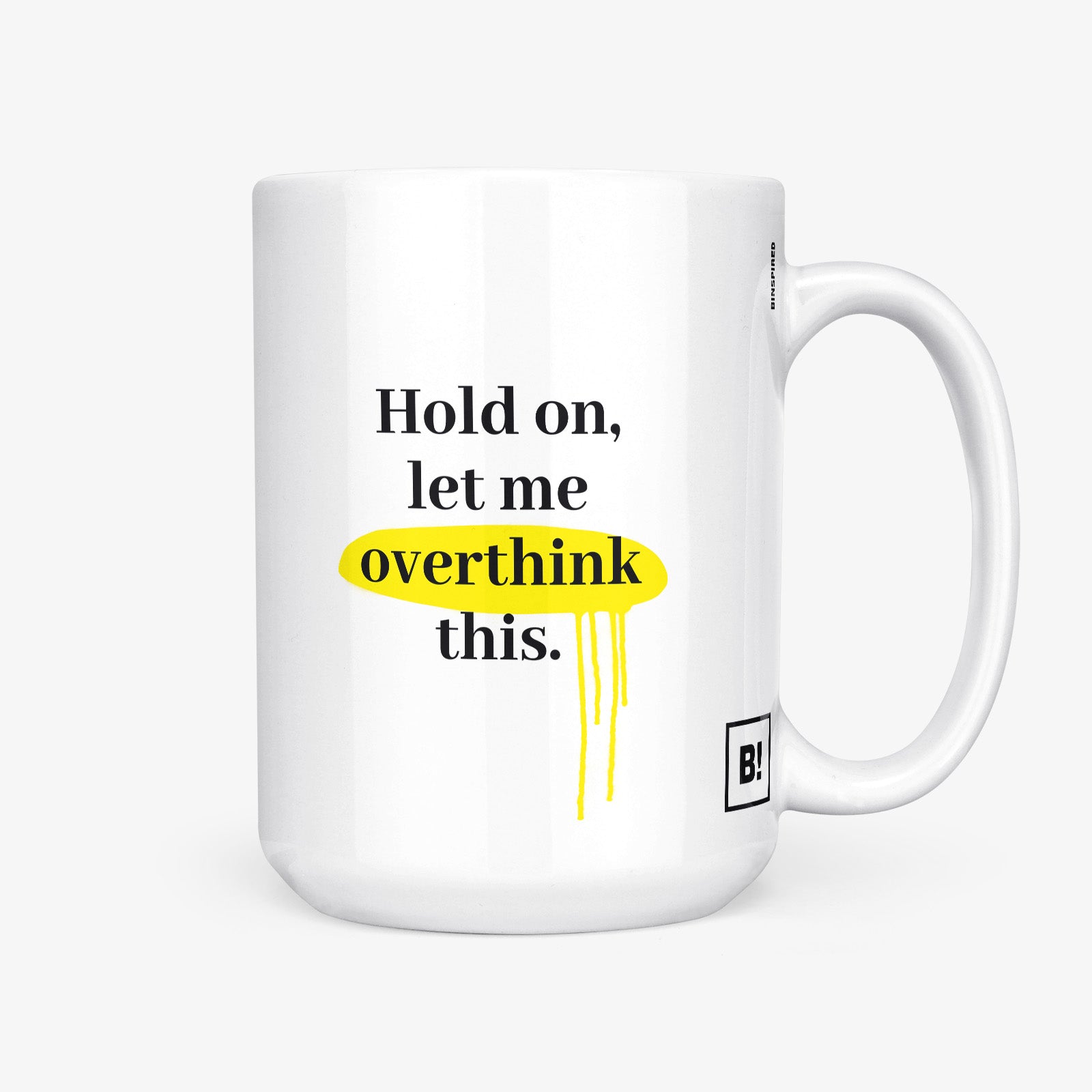 Get inspired by the quote, "Hold on, let me overthink this" on this 15oz white glossy coffee mug with the handle on the right.