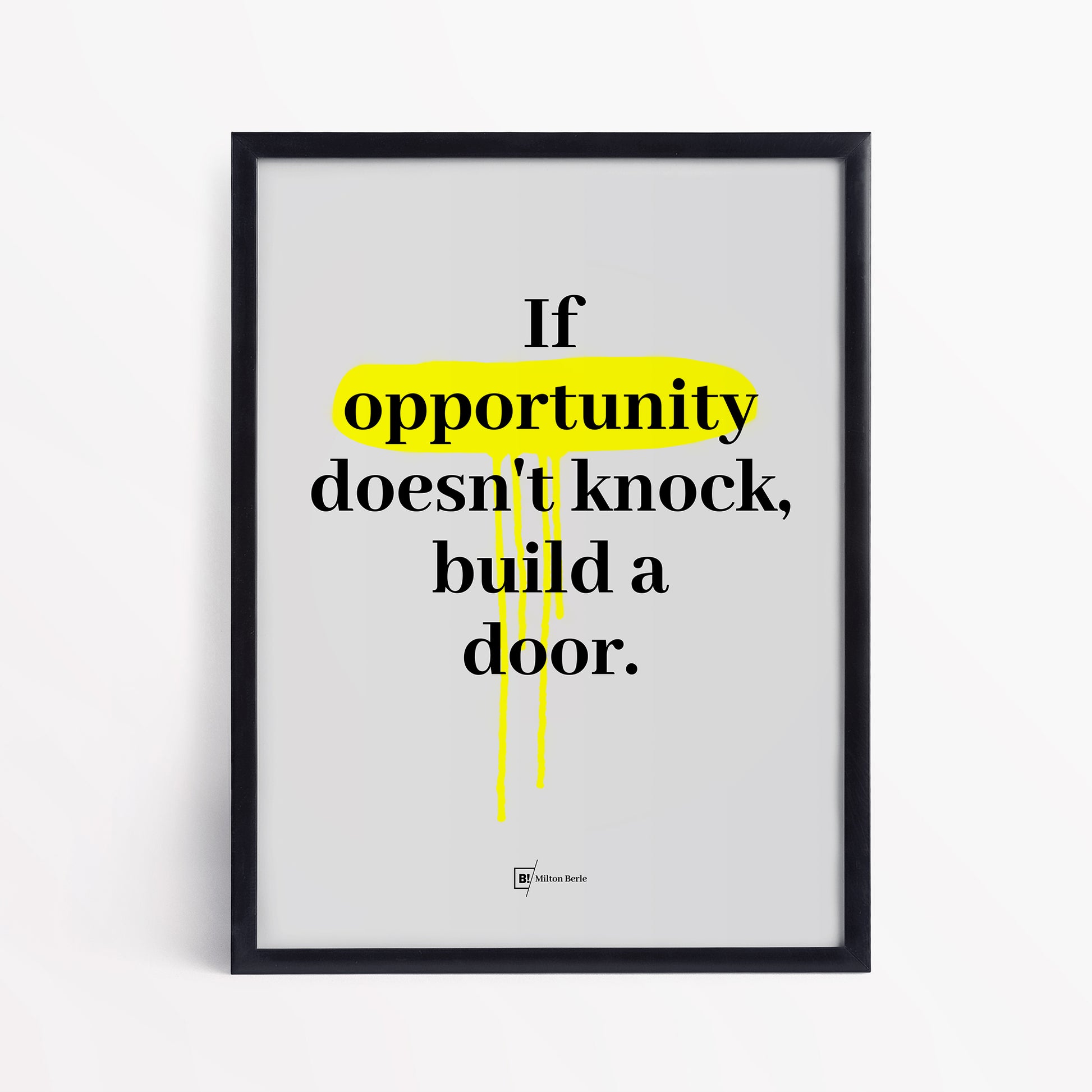 Be inspired by Milton Berle's famous "If opportunity doesn't knock, build a door" quote art print. This artwork was printed using the giclée process on archival acid-free paper and is presented in a simple black frame that captures its timeless beauty in every detail.
