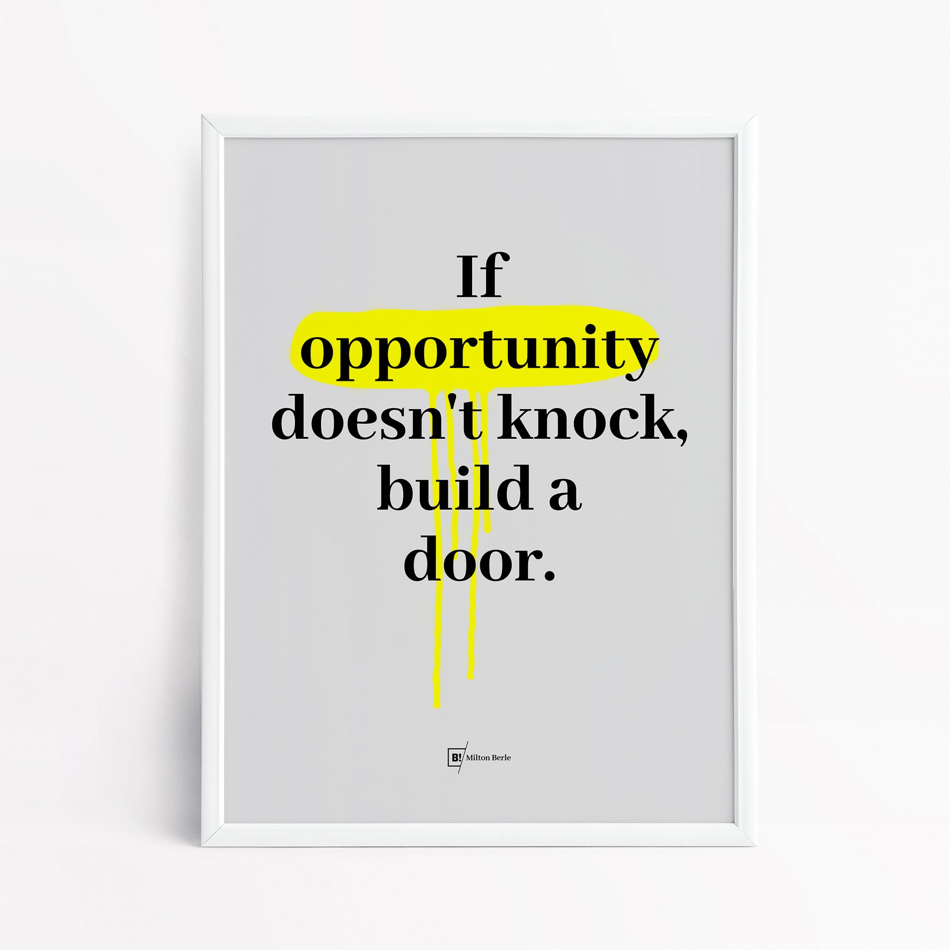 Be inspired by Milton Berle's famous "If opportunity doesn't knock, build a door" quote art print. This artwork was printed using the giclée process on archival acid-free paper and is presented in a simple white frame that captures its timeless beauty in every detail.