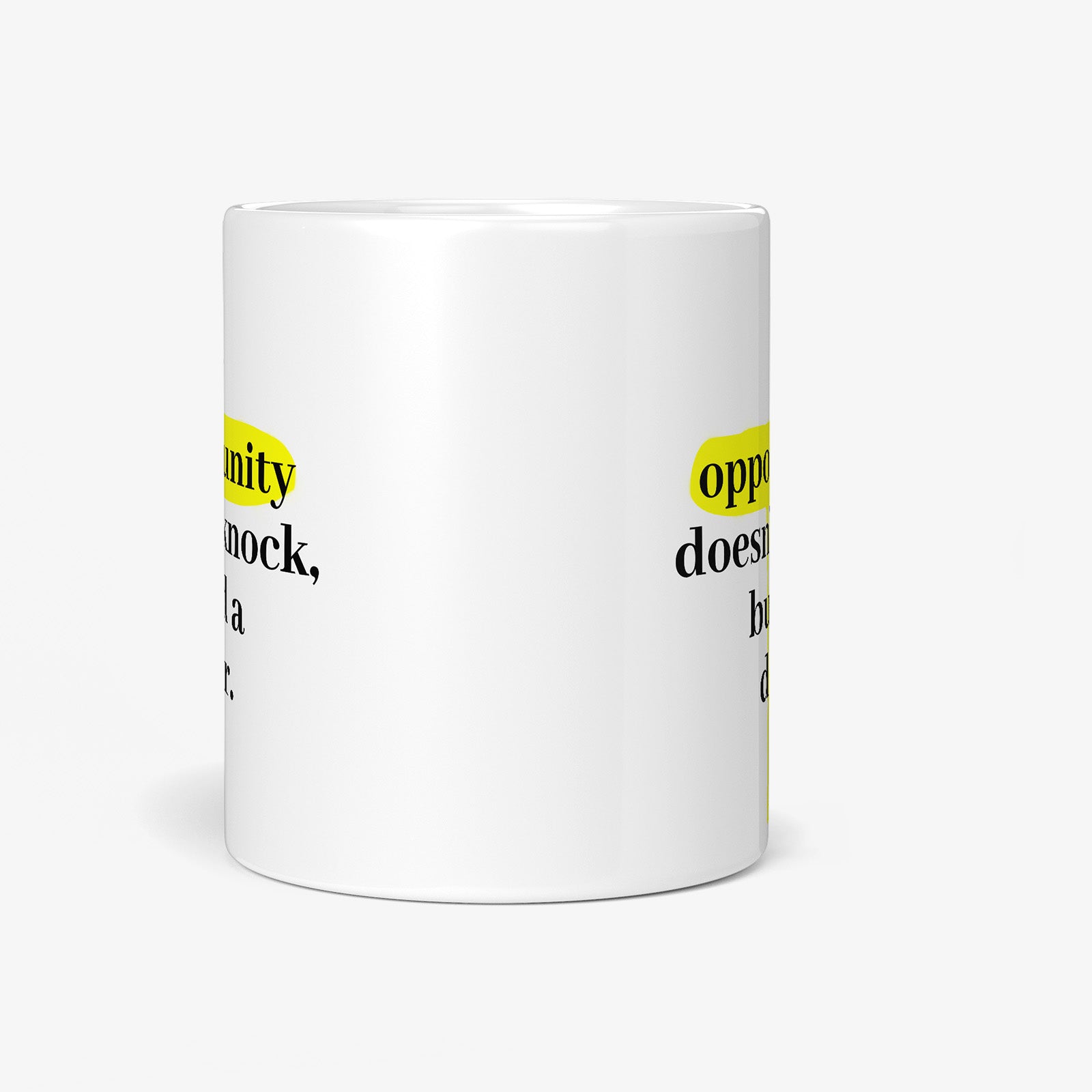 Be inspired by Milton Berle's famous quote, "If opportunity doesn't knock, build a door" on this white and glossy 11oz coffee mug with a front view.