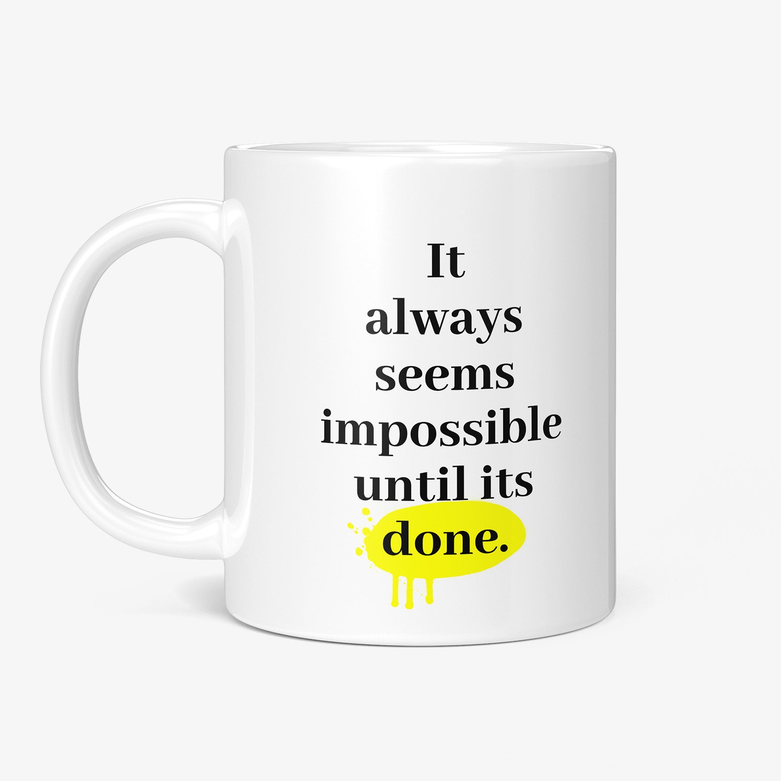 Be inspired by Nelson Mandela's famous quote, "It always seems impossible until it's done" on this white and glossy 11oz coffee mug with the handle on the left.