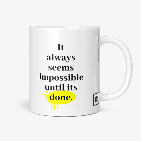 Be inspired by Nelson Mandela's famous quote, "It always seems impossible until it's done" on this white and glossy 11oz coffee mug with the handle on the right.