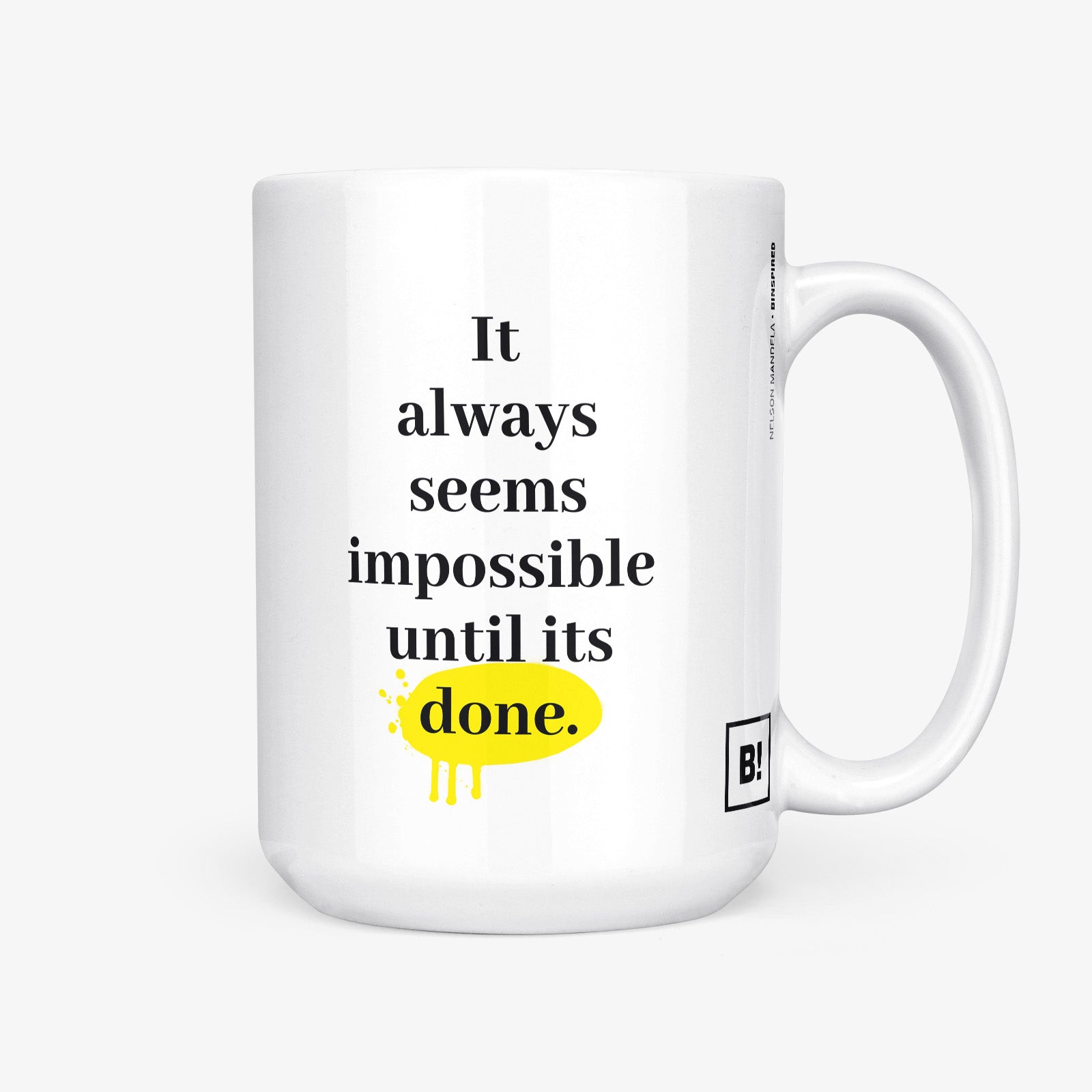 Be inspired by Nelson Mandela's famous quote, "It always seems impossible until it's done" on this white and glossy 15oz coffee mug with the handle on the right.
