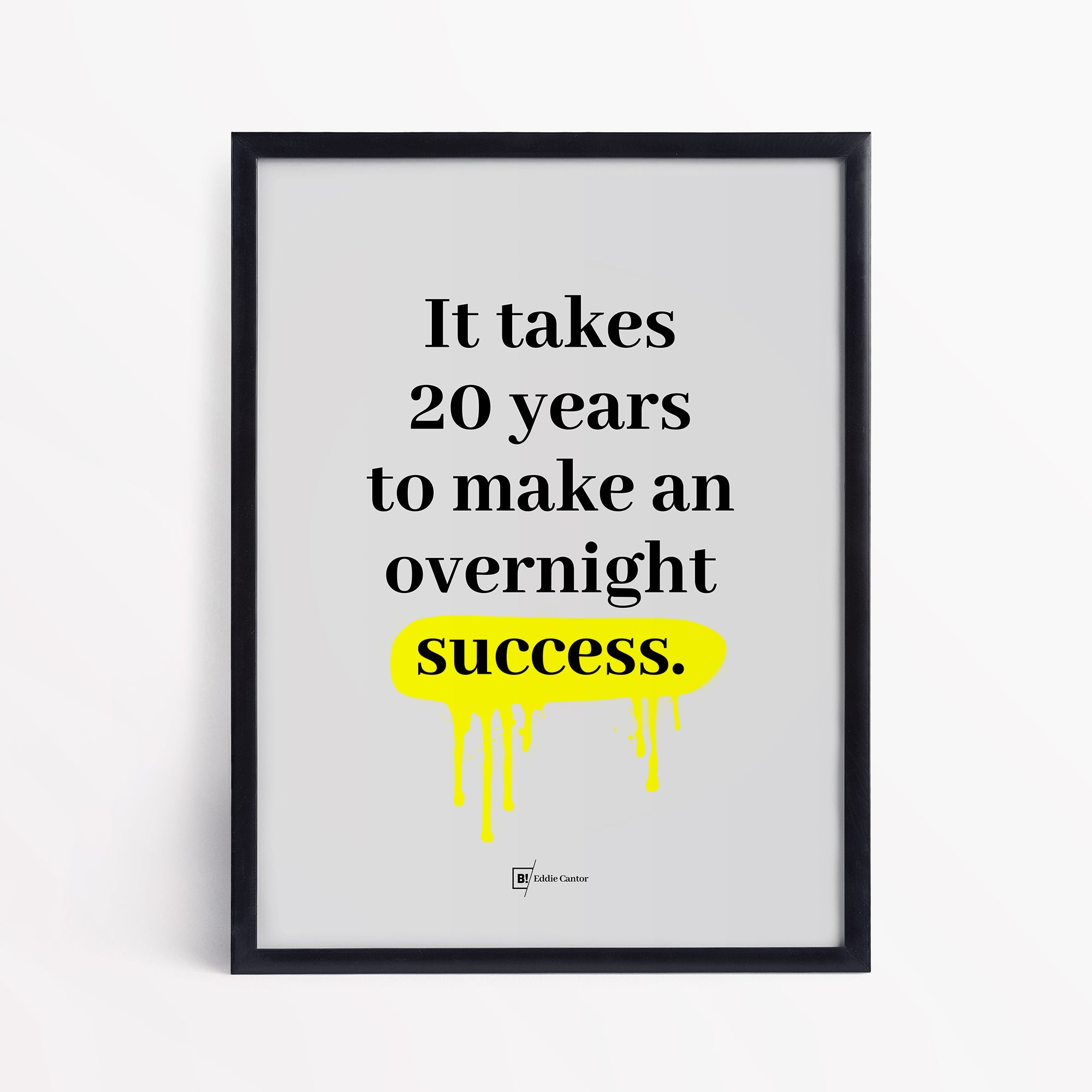 Be inspired by Eddie Cantor's famous "It takes 20 years to make an overnight success" quote art print. This artwork was printed using the giclée process on archival acid-free paper and is presented in a simple black frame that captures its timeless beauty in every detail.