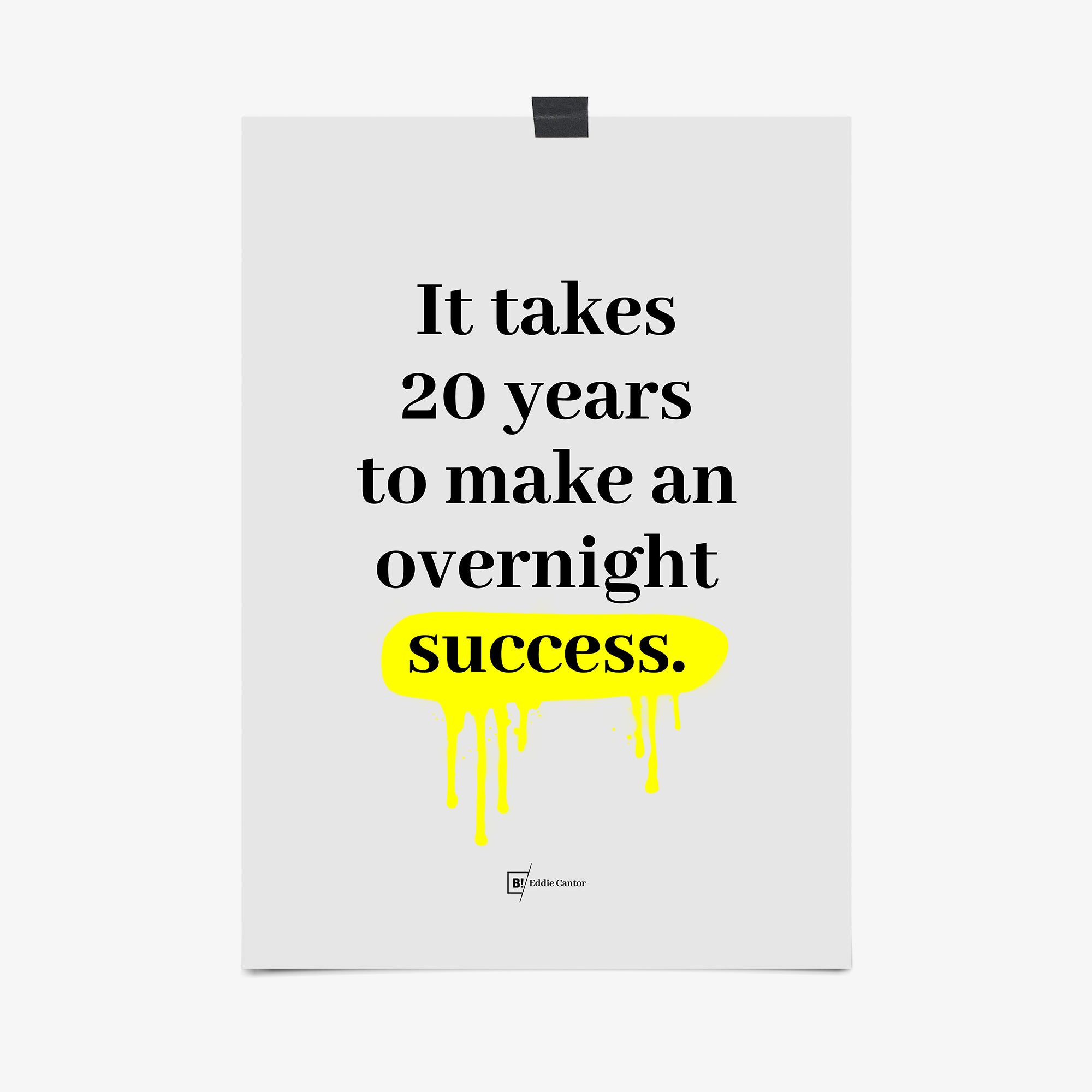 Be inspired by Eddie Cantor's famous "It takes 20 years to make an overnight success" quote art print. This artwork was printed using the giclée process on archival acid-free paper that captures its timeless beauty in every detail.