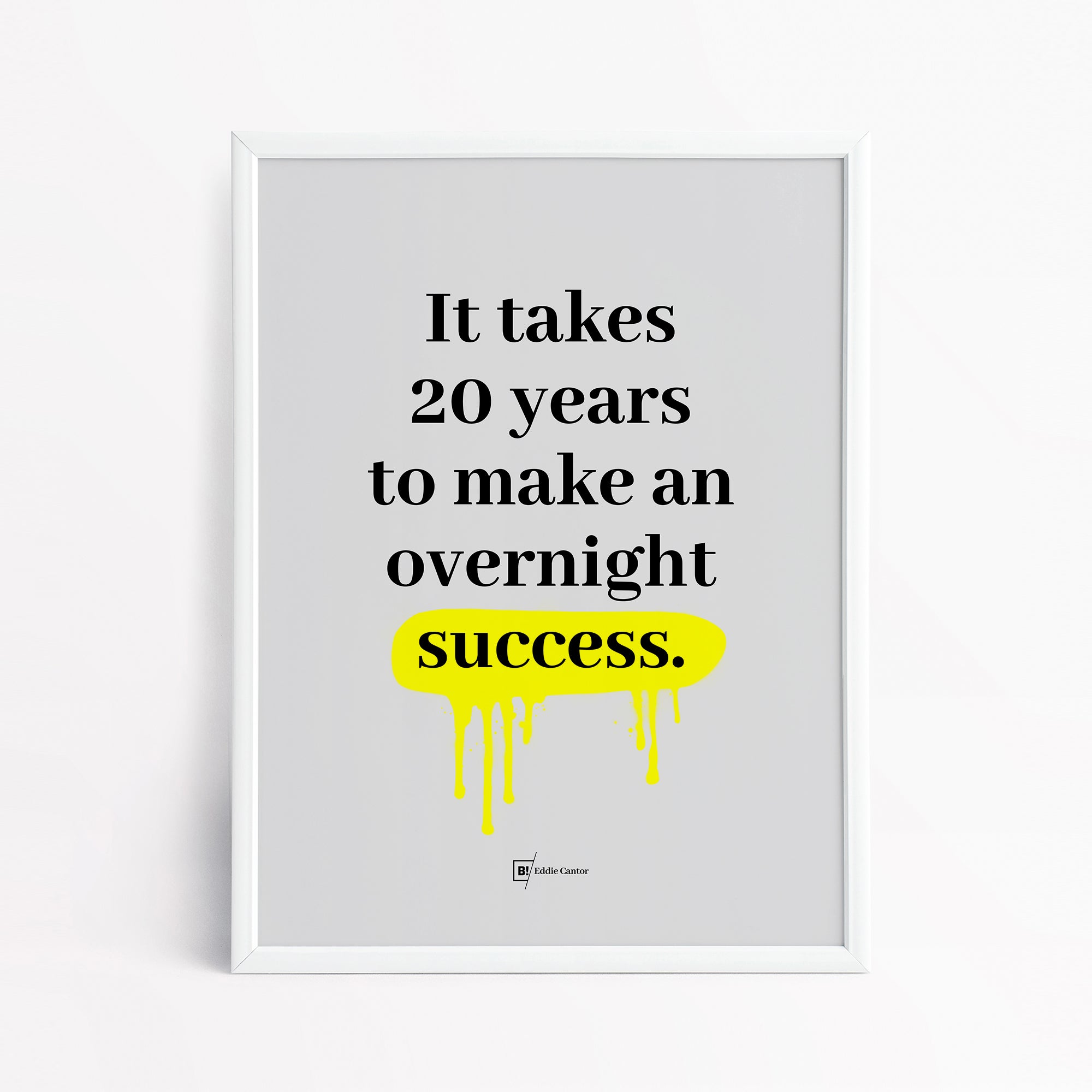 Be inspired by Eddie Cantor's famous "It takes 20 years to make an overnight success" quote art print. This artwork was printed using the giclée process on archival acid-free paper and is presented in a simple white frame that captures its timeless beauty in every detail.