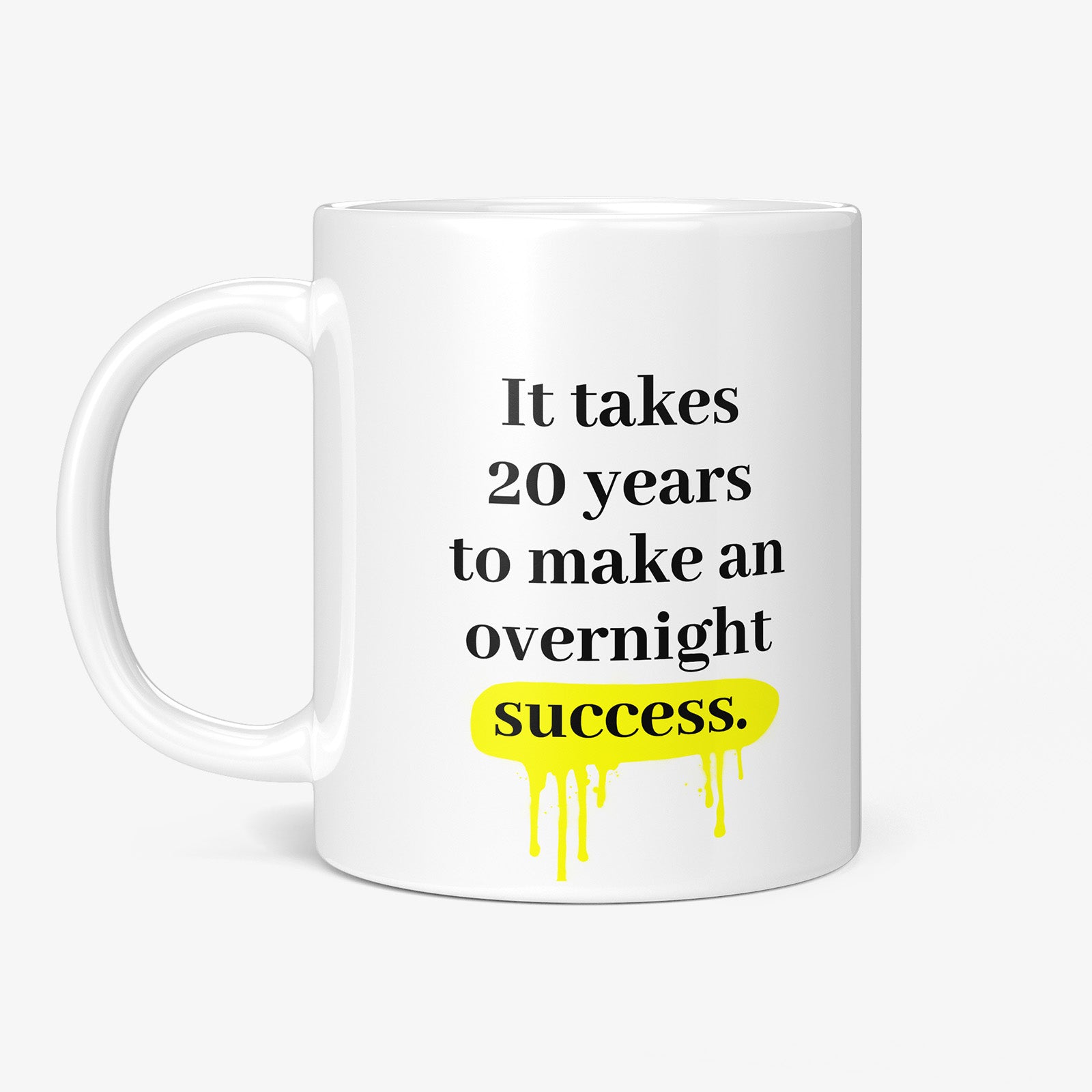 Be inspired by Eddie Cantor's famous quote, "It takes 20 years to make an overnight success" on this white and glossy 11oz coffee mug with the handle on the left.