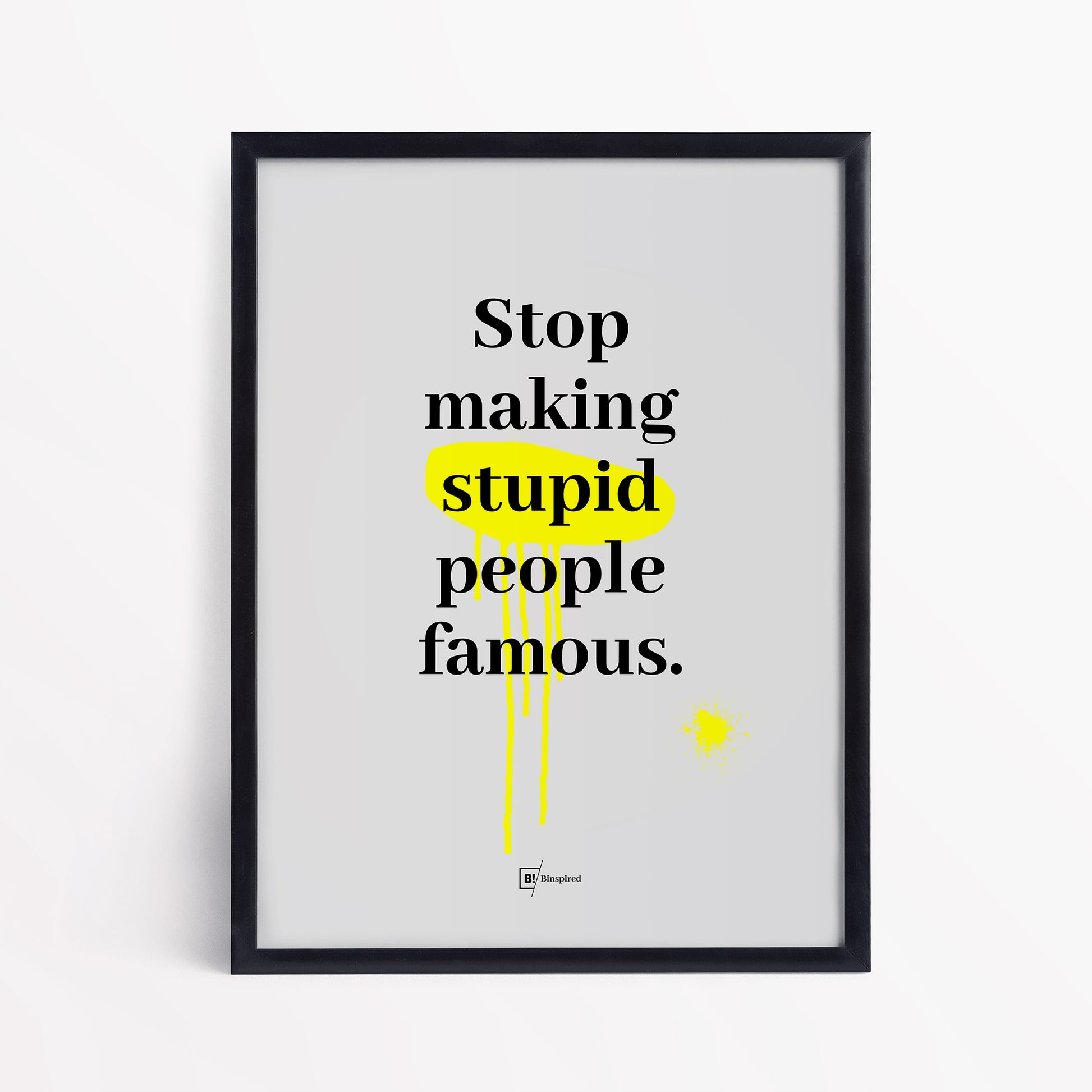 Be inspired by our "Stop making stupid people famous" quote art print! This artwork was printed using the giclée process on archival acid-free paper and is presented in a simple black frame that captures its timeless beauty in every detail.