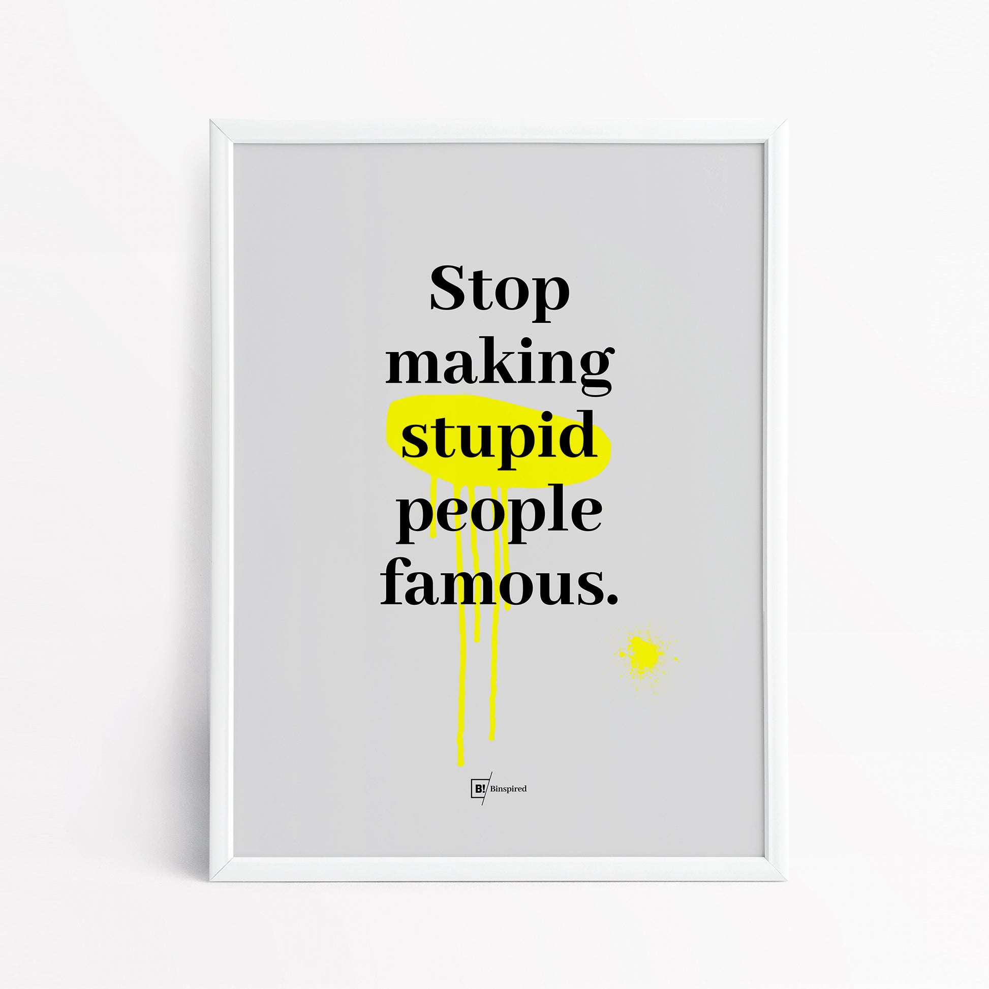 Be inspired by our "Stop making stupid people famous" quote art print! This artwork was printed using the giclée process on archival acid-free paper and is presented in a simple white frame that captures its timeless beauty in every detail.