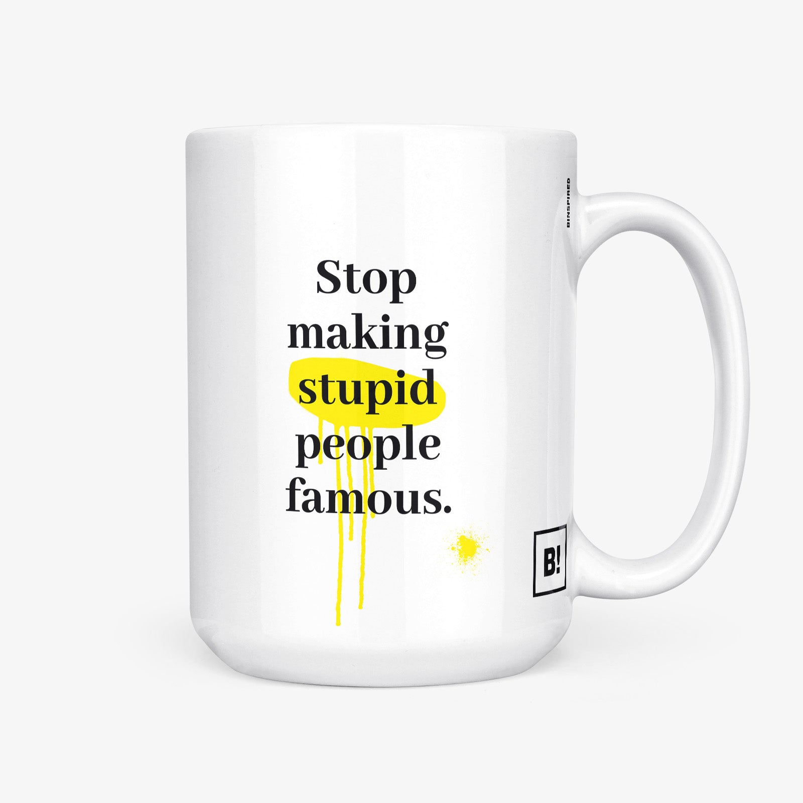 Get inspired by the quote, "Stop Making Stupid People Famous" on this 15oz white glossy coffee mug with the handle on the right.