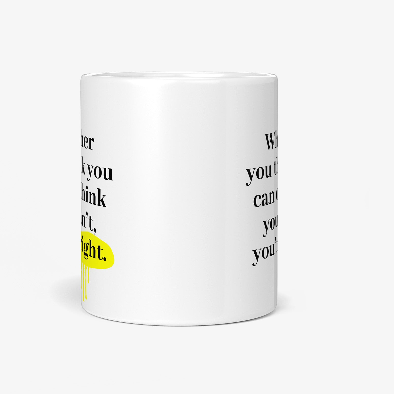 Be inspired by Henry Ford's famous quote, "Whether you think you can or think you can't, you're right" on this white and glossy 11oz coffee mug with a front view.