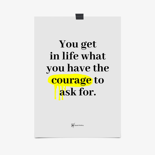 Be inspired by Oprah Winfrey's famous "You get in life what you have the courage to ask for" quote art print. This artwork was printed using the giclée process on archival acid-free paper that captures its timeless beauty in every detail.