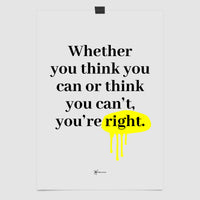 Whether You Think You Can Or Think You Can’t, You’re Right - Henry Ford