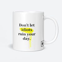 Don't Let Idiots Ruin Your Day Coffee Mug