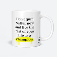 Don't Quit. Suffer Now And Live The Rest Of Your Life As A Champion Coffee Mug