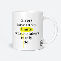 Givers Have To Set Limits Because Takers Rarely Do Coffee Mug