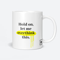 Hold On, Let Me Overthink This Coffee Mug