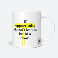 If Opportunity Doesn't Knock, Build A Door Coffee Mug