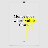 Money Goes Where Value Flows Art Print