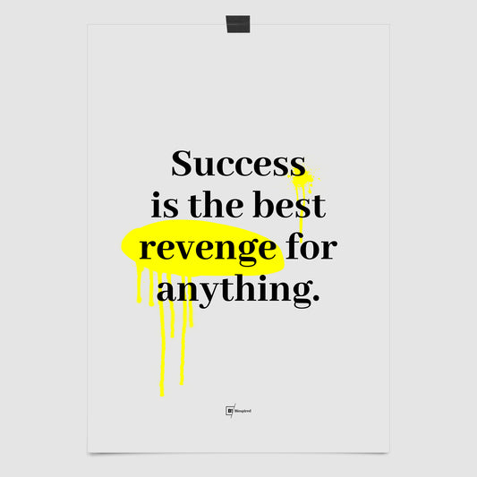 Full view of the Success Is the Best Revenge for Anything minimalist art print, featuring bold black typography on a gray background with yellow graffiti splatter.