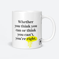 Whether You Think You Can Or Think You Can’t, You’re Right Coffee Mug