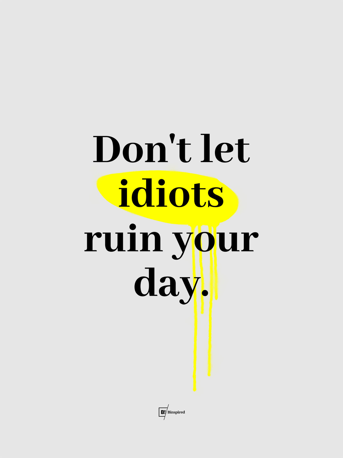 Don't Let Idiots Ruin Your Day