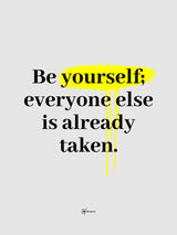 Be Yourself Everyone Else Is Already Taken