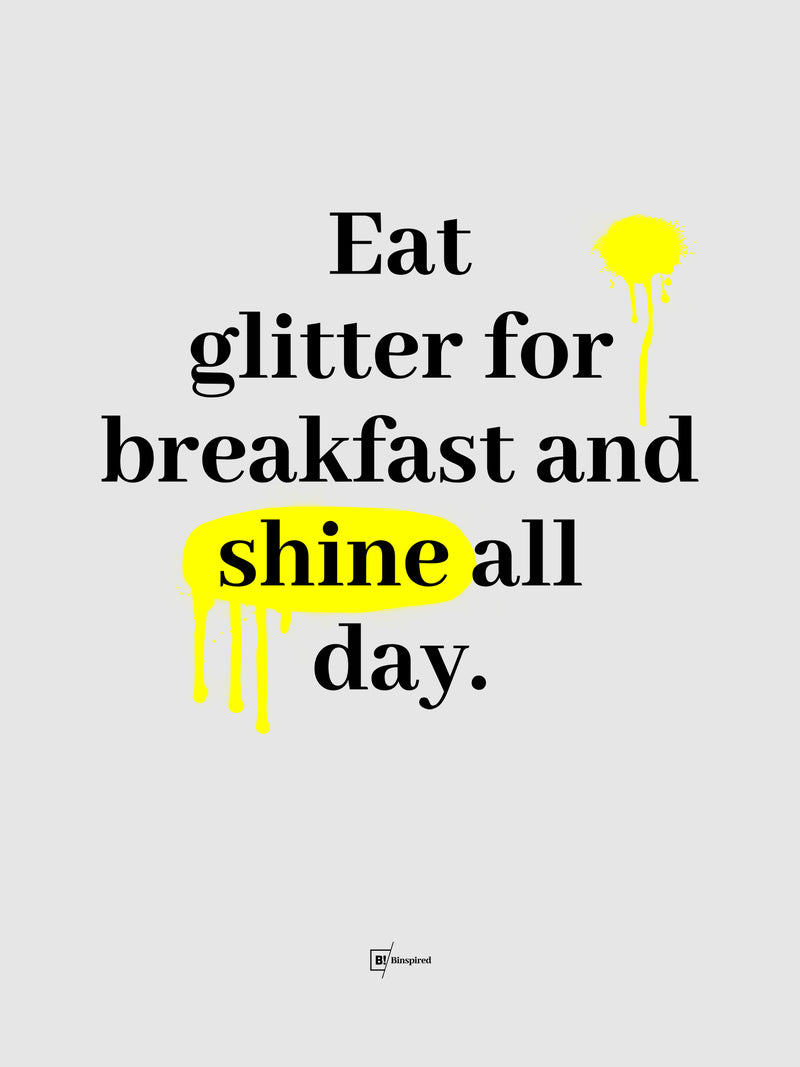 Eat Glitter For Breakfast And Shine All Day