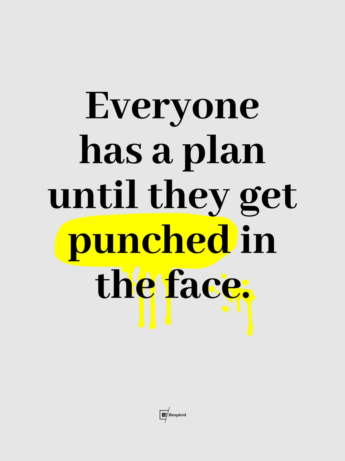 Everyone Has a Plan Until They Get Punched in the Face