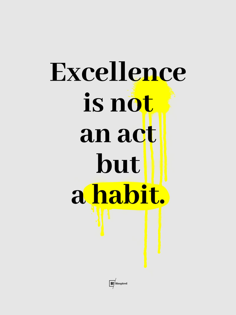 Excellence Is Not An Act But A Habit