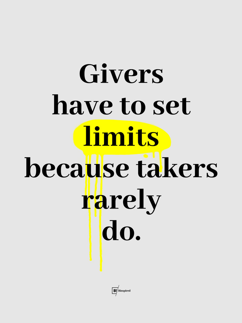 Givers Have To Set Limits Because Takers Rarely Do