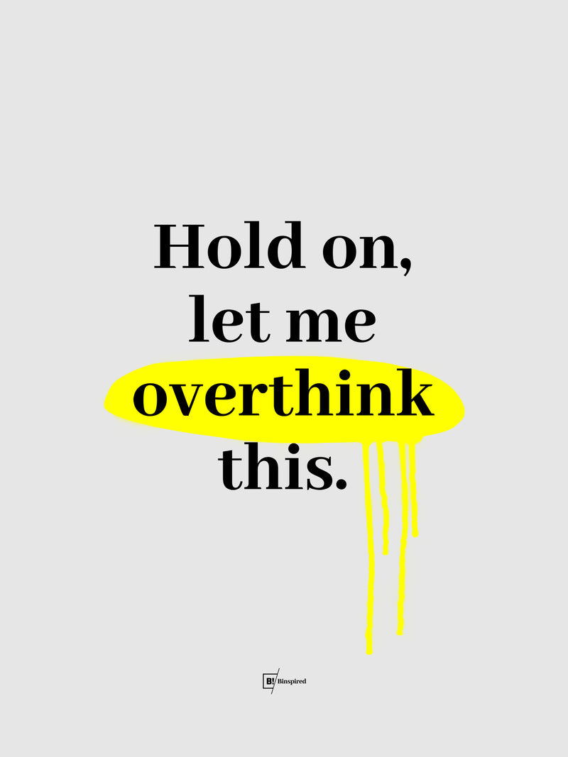 Hold On, Let Me Overthink This