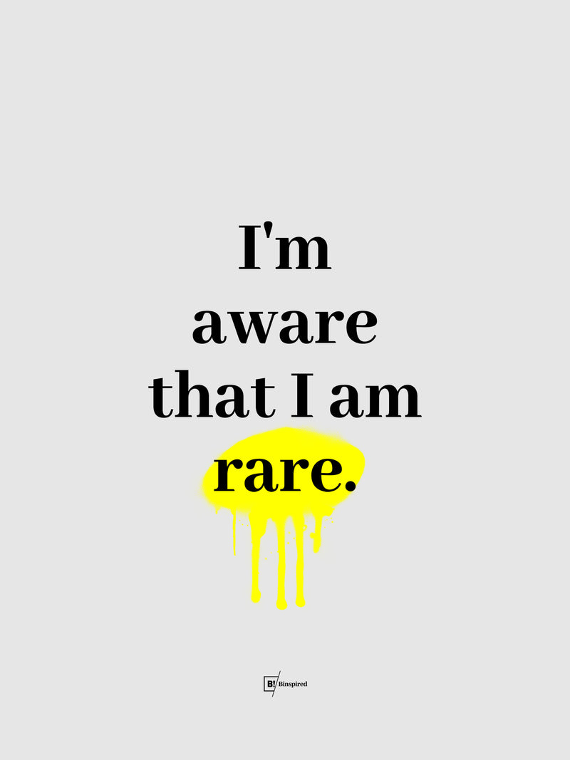 I'm Aware That I Am Rare