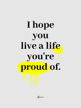 I Hope You Live A Life You're Proud Of
