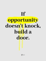 If Opportunity Doesn't Knock Build A Door