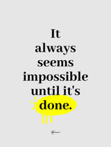 It Always Seems Impossible Until It's Done