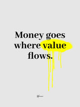 Money Goes Where Value Flows
