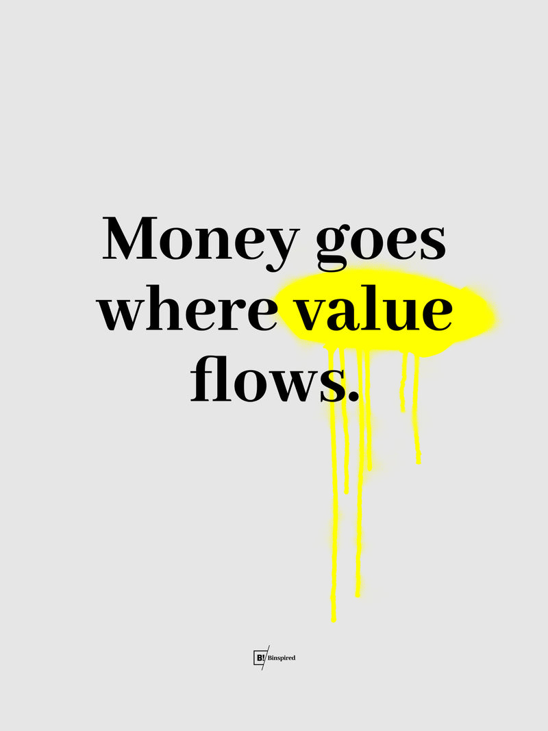 Money Goes Where Value Flows