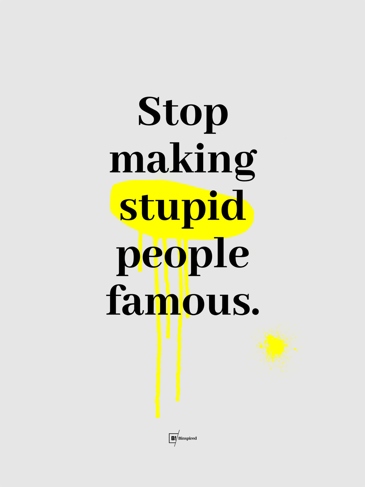 Stop Making Stupid People Famous